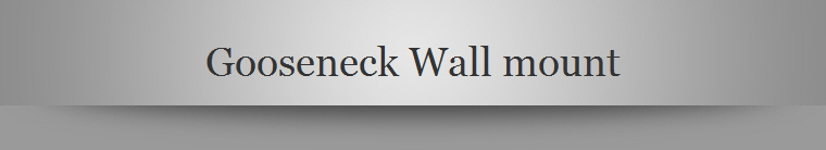 Gooseneck Wall mount